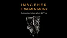 Exposición fotográfica “Imágenes Fragmentadas” en San Miguel