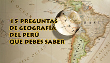 Test: 15 preguntas de geografía de nuestro país que todo peruano debería conocer